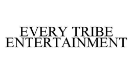 EVERY TRIBE ENTERTAINMENT trademark