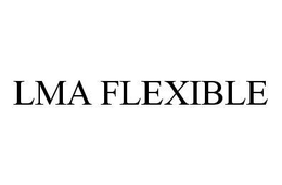 LMA FLEXIBLE trademark