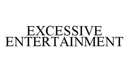 EXCESSIVE ENTERTAINMENT trademark