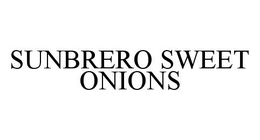 SUNBRERO SWEET ONIONS trademark