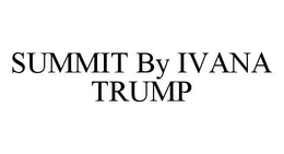 SUMMIT BY IVANA TRUMP trademark