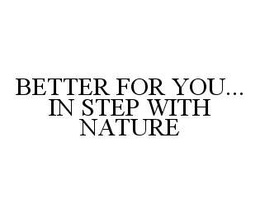 BETTER FOR YOU... IN STEP WITH NATURE trademark