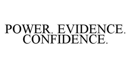 POWER. EVIDENCE. CONFIDENCE. trademark