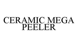 CERAMIC MEGA PEELER trademark