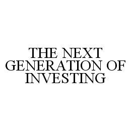 THE NEXT GENERATION OF INVESTING trademark