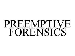 PREEMPTIVE FORENSICS trademark