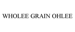 WHOLEE GRAIN OHLEE trademark