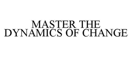 MASTER THE DYNAMICS OF CHANGE trademark