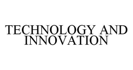 TECHNOLOGY AND INNOVATION trademark