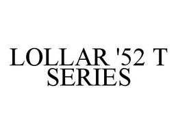 LOLLAR '52 T SERIES trademark
