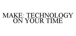 MAKE: TECHNOLOGY ON YOUR TIME trademark
