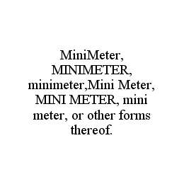 MINIMETER, MINIMETER, MINIMETER,MINI METER, MINI METER, MINI METER, OR OTHER FORMS THEREOF. trademark