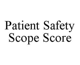 PATIENT SAFETY SCOPE SCORE trademark