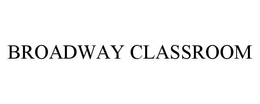 BROADWAY CLASSROOM trademark