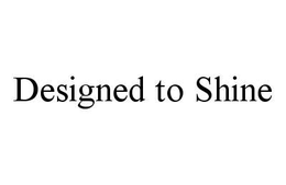 DESIGNED TO SHINE trademark