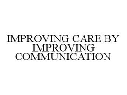 IMPROVING CARE BY IMPROVING COMMUNICATION trademark