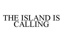 THE ISLAND IS CALLING trademark