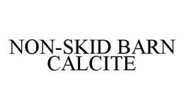NON-SKID BARN CALCITE trademark