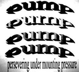 PUMP PERSERVERING UNDER MOUNTING PRESSURE trademark