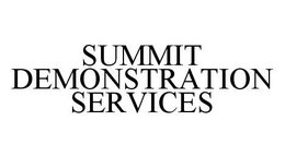 SUMMIT DEMONSTRATION SERVICES trademark