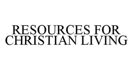 RESOURCES FOR CHRISTIAN LIVING trademark