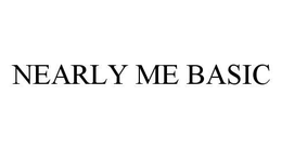 NEARLY ME BASIC trademark