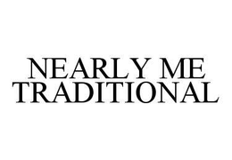 NEARLY ME TRADITIONAL trademark