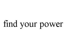 FIND YOUR POWER trademark
