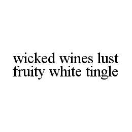 WICKED WINES LUST FRUITY WHITE TINGLE trademark