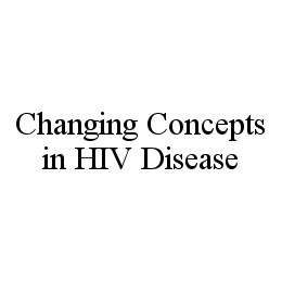 CHANGING CONCEPTS IN HIV DISEASE trademark