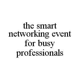 THE SMART NETWORKING EVENT FOR BUSY PROFESSIONALS trademark