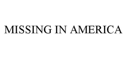 MISSING IN AMERICA trademark