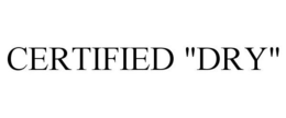 CERTIFIED "DRY" trademark