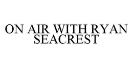 ON AIR WITH RYAN SEACREST trademark