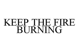 KEEP THE FIRE BURNING trademark