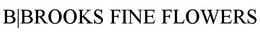 B|BROOKS FINE FLOWERS trademark