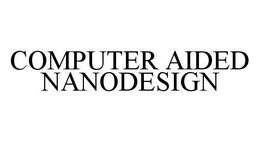 COMPUTER AIDED NANODESIGN trademark