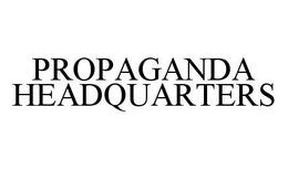 PROPAGANDA HEADQUARTERS trademark