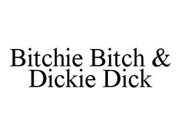 BITCHIE BITCH & DICKIE DICK trademark