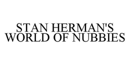 STAN HERMAN'S WORLD OF NUBBIES trademark
