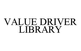 VALUE DRIVER LIBRARY trademark