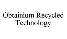 OBTAINIUM RECYCLED TECHNOLOGY trademark
