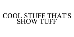 COOL STUFF THAT'S SHOW TUFF trademark