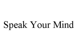 SPEAK YOUR MIND trademark