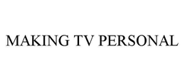 MAKING TV PERSONAL trademark