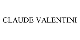 CLAUDE VALENTINI trademark