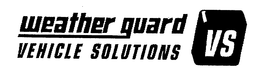 WEATHER GUARD VEHICLE SOLUTIONS VS trademark