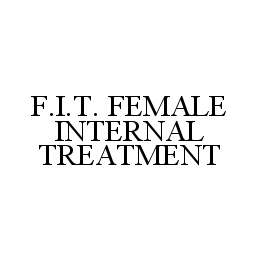 F.I.T. FEMALE INTERNAL TREATMENT trademark
