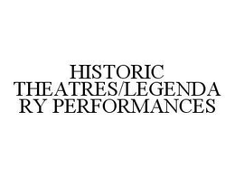 HISTORIC THEATRES/LEGENDARY PERFORMANCES trademark