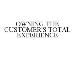 OWNING THE CUSTOMER'S TOTAL EXPERIENCE trademark